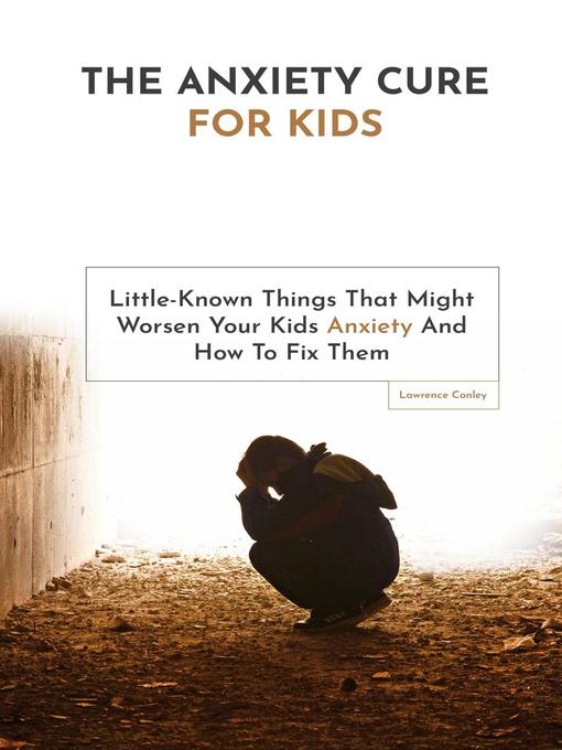 Title details for The Anxiety Cure For Kids by Lawrence Conley - Available